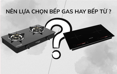 So sánh chi phí Bếp Từ và Bếp Gas | Nên dùng Bếp Từ hay Bếp Gas sẽ tiết kiệm và an toàn hơn